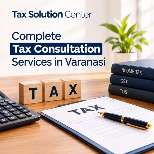 Complete Tax Consultation Services in Varanasi | Tax Solution Center